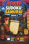 ADHD Sudoku Samurai Book 2: 100 Sudoku Puzzles for Adults to Improve Focus, Reduce Mental Clutter & Unwind