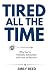 Tired All the Time: Why You...