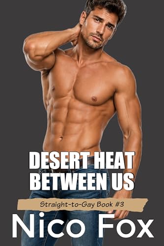 Desert Heat Between Us: A Steamy Best Friends to Lovers Road Trip (Straight to Gay Awakening Book 3)