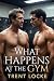 What Happens At The Gym: A Straight To Gay First Time MM Erotica Short Story (Straight to Gay Normal Guys MM Erotica Short Stories)