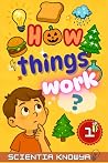 How Things Work: Amazing Science Facts for Curious Kids & Teens - Human Body, Food, Animals, Weather, Electricity & More Fun Topics from Halloween to ... World Works - The Curious Minds Collection) How Things Work: Amazing Science Facts for Curious Kids & Teens - Human Body, Food, Animals, Weather, Electricity & More Fun Topics from Halloween to ... World Works - The Curious Minds Collection)
