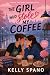 The Girl Who Stole My Coffee by Kelly Spano