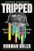 Tripped: Nazi Germany, the CIA, and the Dawn of the Psychedelic Age – The Hidden Origins of MKUltra and the War on Drugs