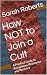 How NOT to Join a Cult by Sarah Roberts