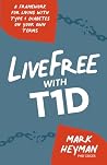 LiveFree with T1D: A Framework for Living with Type 1 Diabetes on Your Own Terms LiveFree with T1D: A Framework for Living with Type 1 Diabetes on Your Own Terms