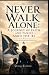 Never Walk Alone: A Journey...