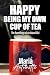 Happy Being My Own Cup Of T...