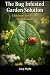 The Bug Infested Garden Solution: Eliminate Aphids And Pests Naturally