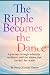 The Ripple Becomes the Danc...