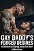 GAY DADDY’S FORCED DESIRES:...