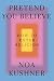Pretend You Believe: How to...