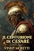 Il Centurione di Cesare: Un...