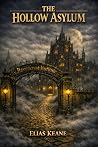 The Hollow Asylum by Elias Keane