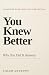 You Knew Better: Why You Di...