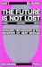 The Future Is Not Lost: On ...