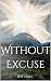 Without Excuse: The Everlas...