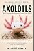 AXOLOTLS: The Complete Begi...