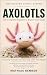 AXOLOTLS: The Complete Begi...