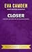 Closer by Eva Camden Closer by Eva Camden
