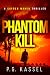Phantom Kill by P.G. Kassel