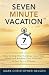 Seven Minute Vacation™ by Mark Christopher Nelson Seven Minute Vacation™ by Mark Christopher Nelson