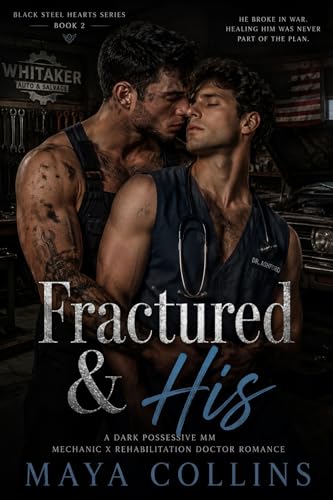 Fractured & His: A Dark Possessive MM Mechanic x Rehabilitation Doctor Romance (Black Steel Hearts Book 2)