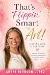 That's Flippin' Smart TO Art!: Starting Over At Age Forty Book cover for That's Flippin' Smart TO Art!: Starting Over At Age Forty