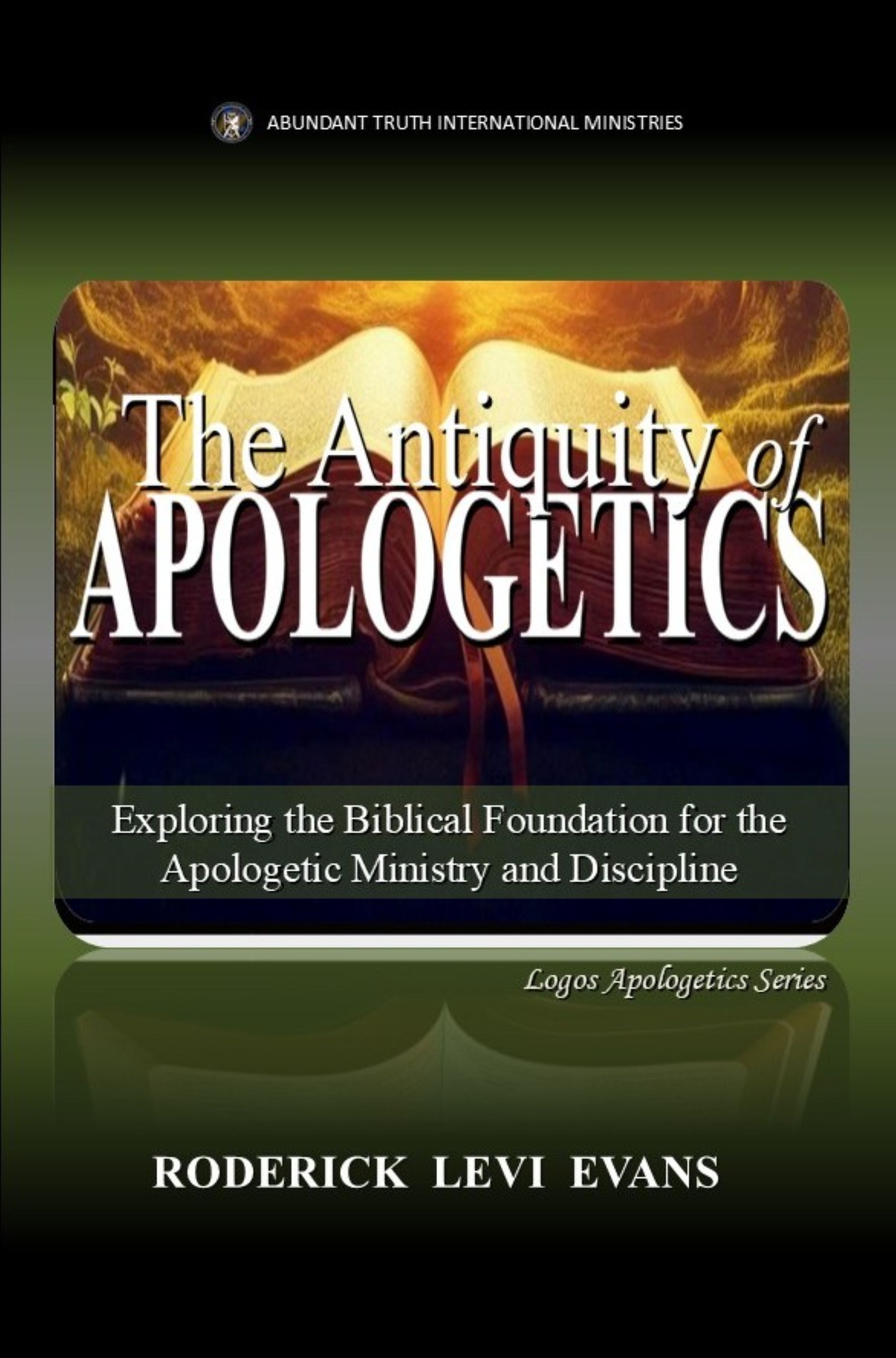 The Antiquity of Apologetics: Exploring the Biblical Foundation for the Apologetic Ministry and Discipline (Logos Apologetics)