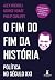 O fim do fim da história: p...