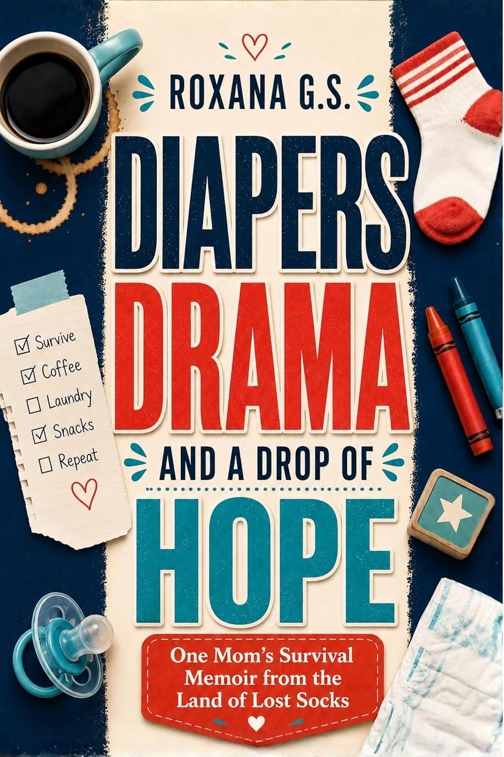 Diapers, Drama and a Drop of Hope: One Mom’s Survival Memoir from the Land of Lost Socks