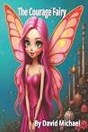 The Courage Fairy by David          Michael