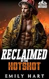 Reclaimed By The Hotshot : A Second Chance Firefighter Romance (Granite Canyon Hotshots Book 2)