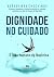 Dignidade no cuidado: o lad...