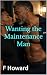 Wanting the Maintenance Man
