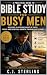 Bible Study for Busy Men: A...
