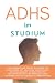 ADHS im Studium: Der einfühlsame Praxis-Ratgeber für Studierende mit ADHS und Legasthenie – Zeitmanagement, Konzentration, Prokrastination und ... die eigenen Stärken nutzen (German Edition)