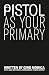Pistol As Your Primary by GIno A. Monica Pistol As Your Primary by GIno A. Monica