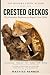 CRESTED GECKOS: The Complet...