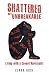 Shattered but Unbreakable: Living with a Covert Narcissist