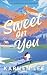 Sweet On You: A Grumpy/Sunshine, Small Town Romance (Lavender Bluff)