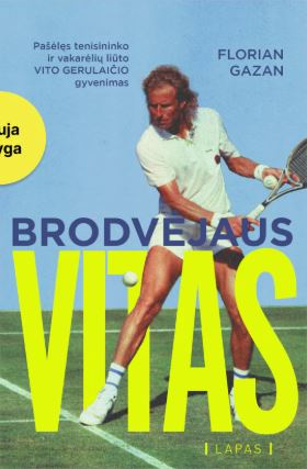 Brodvėjaus Vitas. Pašėlęs tenisininko ir vakarėlių liūto Vito Gerulaičio gyvenimas