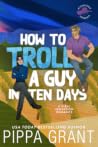 How to Troll a Guy in Ten Days by Pippa Grant