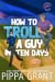 How to Troll a Guy in Ten Days (Accidentally Infamous, #3)