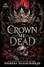 Crown Me Dead by Ophelia Blackthorne