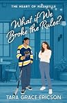 What if We Broke the Rules? by Tara Grace Ericson