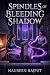 Spindles of Bleeding Shadow...
