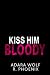 Kiss Him Bloody by Adara Wolf Kiss Him Bloody by Adara Wolf