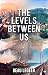 The Levels Between Us