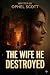 The Wife He Destroyed by Ophel Scott