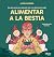 Alimentar a la bestia